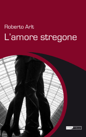 Copertina del libro L’amore stregone di Roberto Arlt, pubblicato da Intermezzi Editore.