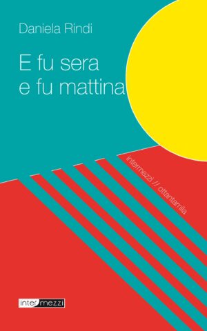 Copertina del libro E fu sera e fu mattina di Daniela Rindi, pubblicato da Intermezzi Editore.