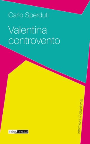 Copertina del libro Valentina controvento di Carlo Sperduti, pubblicato da Intermezzi Editore.