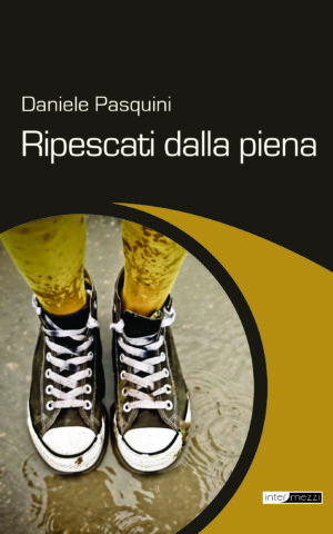 Copertina del libro Ripescati dalla piena di Daniele Pasquini, pubblicato da Intermezzi Editore.