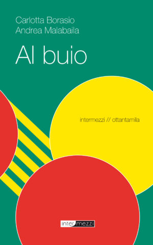 Copertina del libro Al buio di Carlotta Borasio e Andrea Malabaila, pubblicato da Intermezzi Editore.