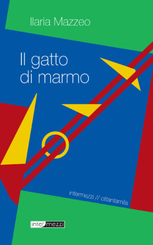 Copertina del libro Il gatto di marmo di Ilaria Mazzeo, pubblicato da Intermezzi Editore.