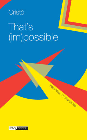 Copertina del libro That’s (im)possible di Cristò, pubblicato da Intermezzi Editore.