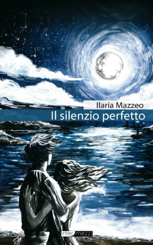 Copertina del libro Il silenzio perfetto di Ilaria Mazzeo, pubblicato da Intermezzi Editore.