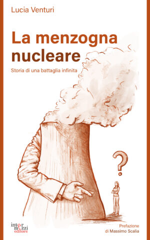 Copertina del libro La menzogna nucleare. Storia di una battaglia infinita di Lucia Venturi, Intermezzi Editore.